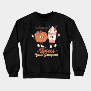 Whatever Spices Your Pumpkin Crewneck Sweatshirt